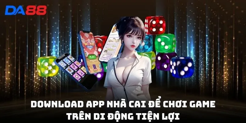 Download app nhà cai để chơi game trên di động tiện lợi